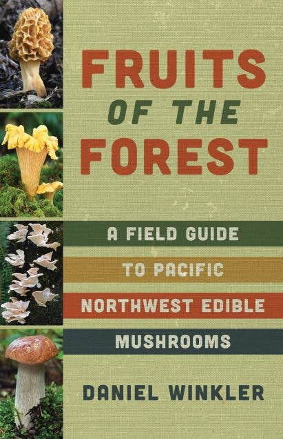 Fruits of the Forest: A Field Guide to PNW Edible Mushrooms